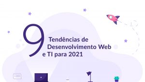 9 tendencias de desenvolvimento web e TI para 2021