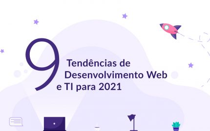 9 tendencias de desenvolvimento web e TI para 2021